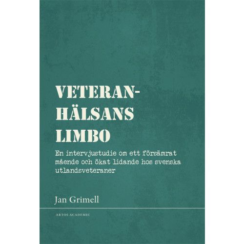 Jan Grimell Veteranhälsans limbo : en intervjustudie om ett försämrat mående och ökat lidande hos svenska utlandsveteraner (bok, danskt band)