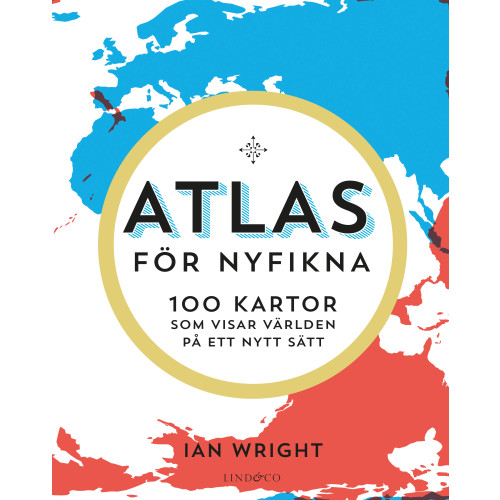 Ian Wright Atlas för nyfikna : 100 kartor som visar världen på ett nytt sätt (inbunden)