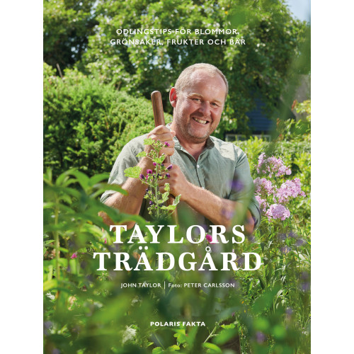 John Taylor Taylors trädgård : odlingstips för blommor, grönsaker, frukter och bär (inbunden)