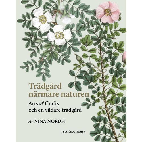 Nina Nordh Trädgård närmare naturen : Arts and Crafts och en vildare trädgård (inbunden)