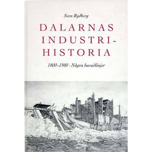 Sven Rydberg Dalarnas Industrihistoria : 1800-1980 : Några Huvudlinjer (inbunden)