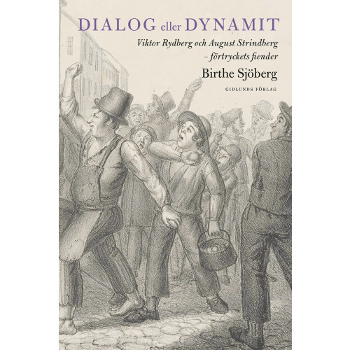 Birthe Sjöberg Dialog eller dynamit : Viktor Rydberg och August Strindberg - förtryckets fiender (inbunden)