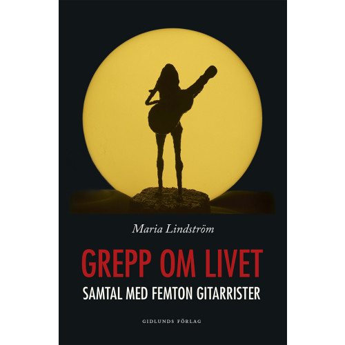 Maria Lindström Grepp om livet. Samtal med femton gitarrister (bok, danskt band)