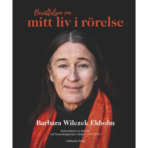 Barbara Wilczek Ekholm Berättelsen om mitt liv i rörelse : erfarenheter av lärande vid Teaterhögskolan (inbunden)