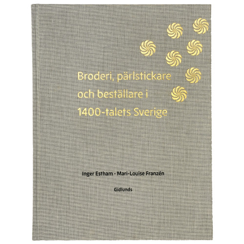 Inger Estham Broderi, pärlstickare och  beställare i 1400-talets Sverige (bok, klotband)