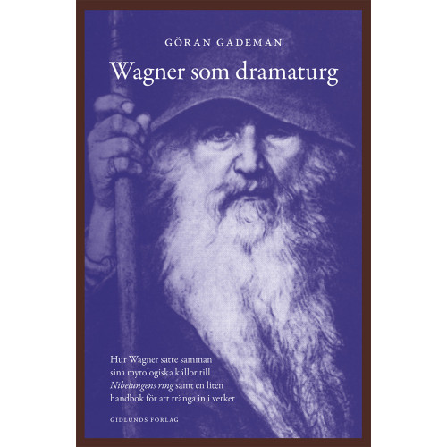 Göran Gademan Wagner som dramaturg : hur Wagner satte samman sina mytologiska källor till Nibelungens ring samt en liten handbok för att tränga in i verket (bok, danskt band)