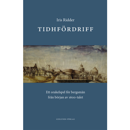 Iris Ridder Tidhfördriff : ett orakelspel för bergsmän från början av 1600-talet (inbunden)