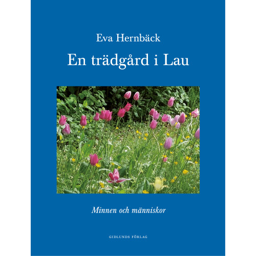 Eva Hernbäck En trädgård i Lau : minnen och människor (bok, kartonnage)
