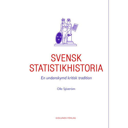 Olle Sjöström Svensk statistikhistoria : en undanskymd kritisk tradition (häftad)