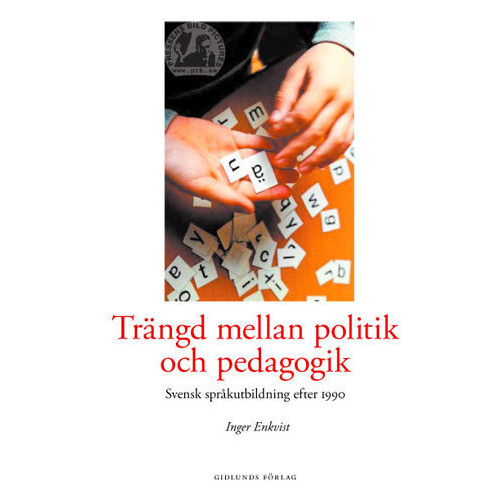 Inger Enkvist Trängd mellan politik och pedagogik : svensk språkutbildning efter 1990 (häftad)