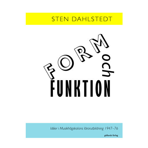 Sten Dahlstedt Form och funktion : idéer i Musikhögskolans lärarutbildning 1947-76 (häftad)