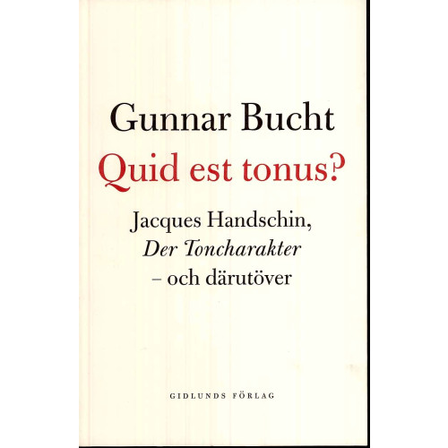 Gunnar Bucht Quid est tonus? : Jacques Handschin, Der Toncharakter - och därutöver (häftad)