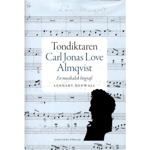 Lennart Hedwall Tondiktaren Carl Jonas Love Almqvist : en musikalisk biografi (inbunden)