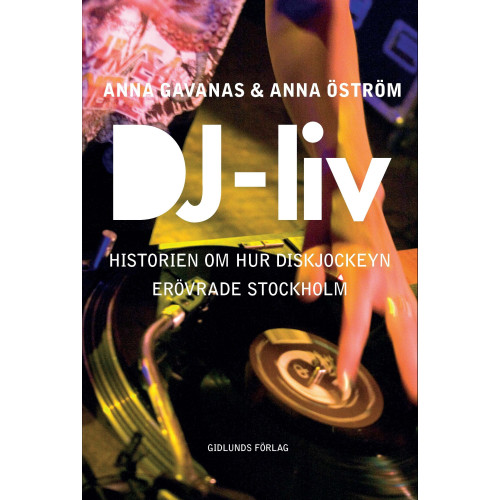Anna Gavanas DJ-liv : historien om hur diskjockeyn erövrade Stockholm (bok, danskt band)