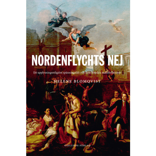 Helene Blomqvist Nordenflychts nej : ett upplysningsreligiöst spänningsfält och dess litterära manifestationer (inbunden)
