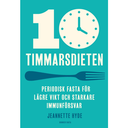 Jeannette Hyde 10-timmarsdieten : periodisk fasta för lägre vikt och starkare immunförsvar (bok, kartonnage)