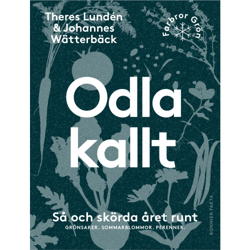 Theres Lundén Odla kallt : så och skörda året runt - grönsaker, sommarblommor, perenner (bok, flexband)