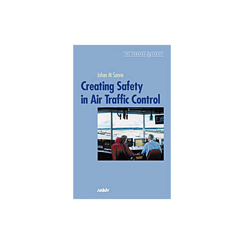 Johan M. Sanne Creating Safety In Air Traffic Control (häftad, eng)