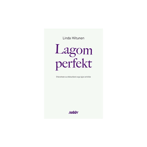 Linda Hiltunen Lagom perfekt : erfarenheter av ohälsa bland unga tjejer och killar (häftad)