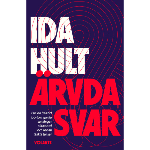 Ida Hult Ärvda svar : om en framtid bortom gamla sanningar, slitna ord och redan tänkta tankar (inbunden)