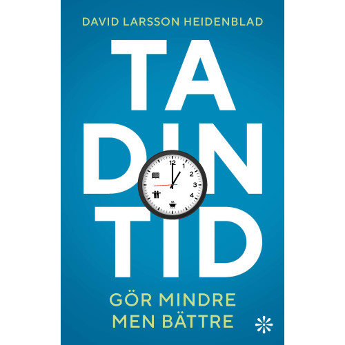 David Larsson Heidenblad Ta din tid : gör mindre men bättre (inbunden)