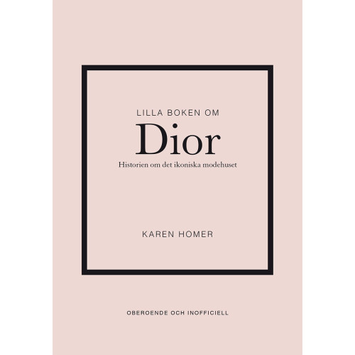 Karen Homer Lilla boken om Dior : historien om det ikoniska modehuset (inbunden)