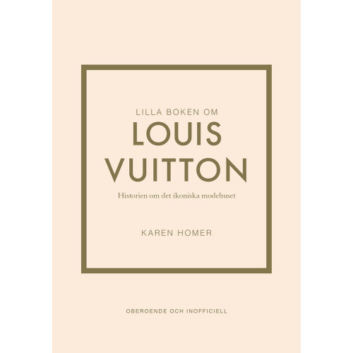 Karen Homer Lilla boken om Louis Vuitton : historien om det ikoniska modehuset (inbunden)