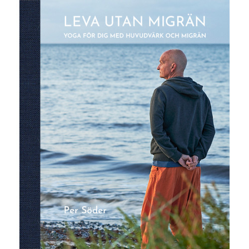Per Söder Leva utan migrän : yoga för dig med huvudvärk och migrän (bok, halvklotband)