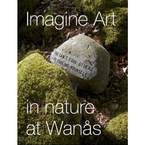 Marika Wachtmeister Imagine Art : in nature at Wanås (inbunden)