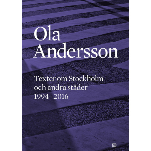 Ola Andersson Texter om Stockholm och andra städer 1995-2016 (häftad)