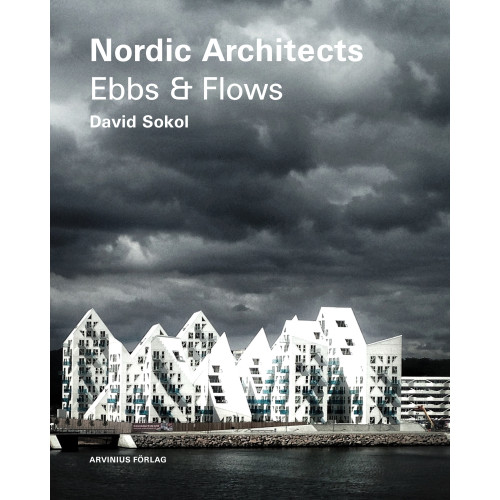 David Sokol Nordic architects : ebbs and flows (inbunden, eng)