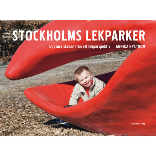 Karneval förlag Stockholms lekparker : upptäck staden från ett lekperspektiv (inbunden)