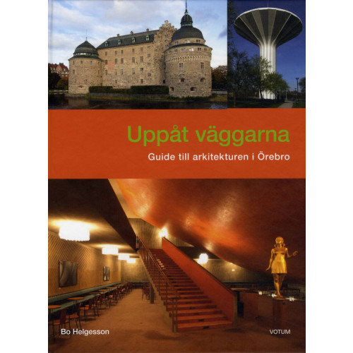 Bo Helgesson Uppåt väggarna : guide till arkitekturen i Örebro (inbunden)