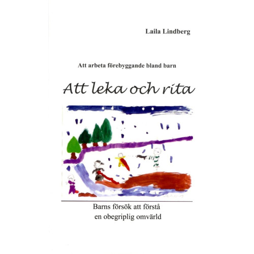 Laila Lindberg Att leka och rita : barns försök att förstå en obegriplig omvärld (häftad)