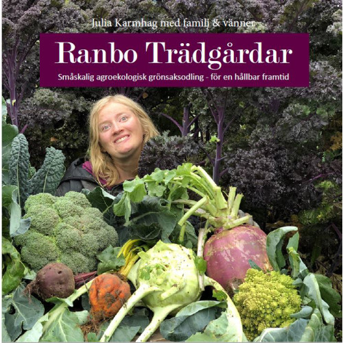Julia Karmhag Ranbo Trädgård : Småskalig agroekologisk odling - för hållbar framtid (häftad)
