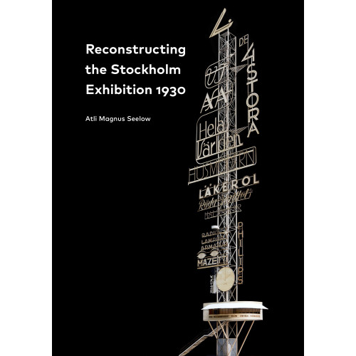 Arkitektur Förlag Reconstructing the Stockholm Exhibition 1930 / Stockholmsutställningen 1930 rekonstruerad (bok, danskt band)