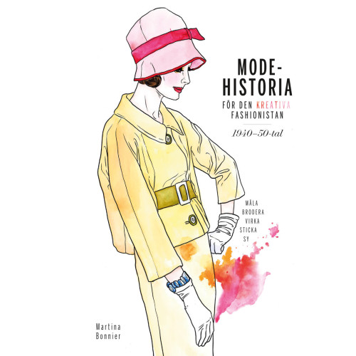 Martina Bonnier Modehistoria för den kreativa modefashionistan 1940 - 1950-tal (inbunden)