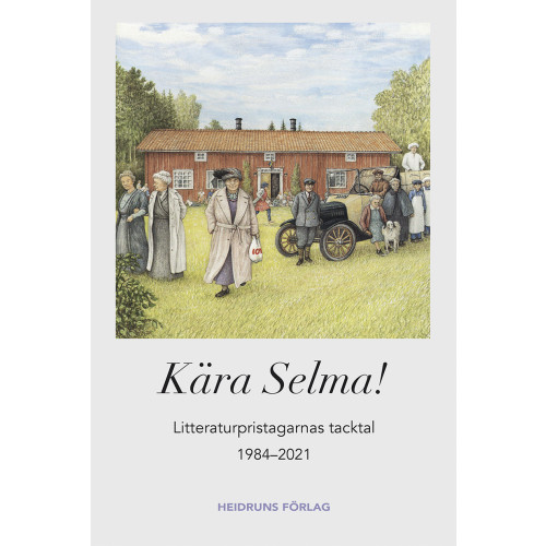 Heidruns Förlag Kära Selma! : litteraturpristagarnas tacktal 1984-2021 (inbunden)