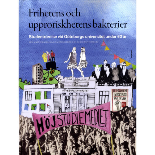 Dackling Martin Frihetens och upproriskhetens bakterier : studentrörelse vid Göteborgs universitet under 60 år (bok, kartonnage)