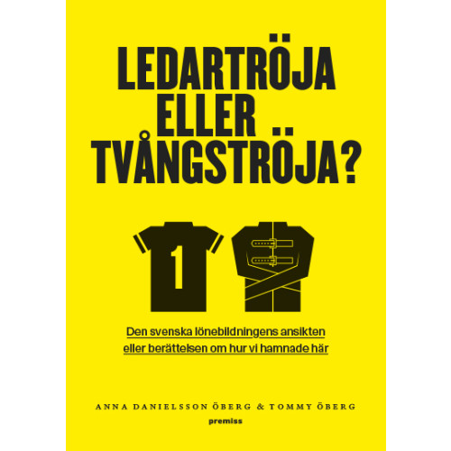 Anna Danielsson Öberg Ledartröja eller tvångströja : den svenska lönebildningens ansikten eller berättelsen om hur vi hamnade där (bok, danskt band)
