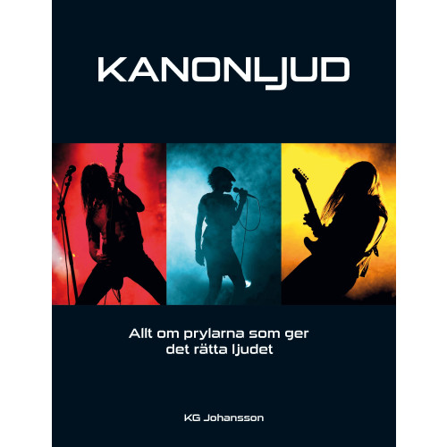 KG Johansson Kanonljud : allt om prylarna som ger det rätta ljudet (häftad)