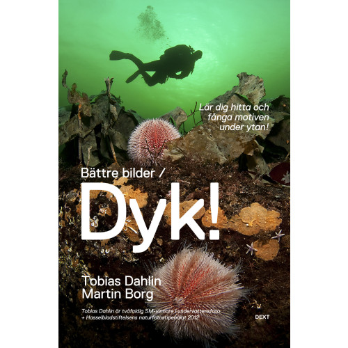 Tobias Dahlin Bättre bilder / Dyk! : lär dig hitta och fånga motiven under ytan (häftad)