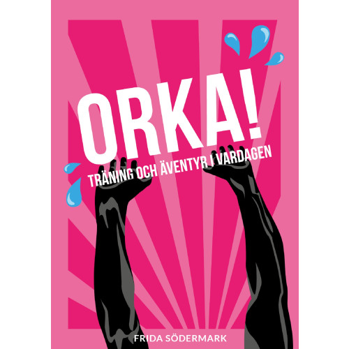 Frida Södermark Orka! : träning och äventyr i vardagen (häftad)