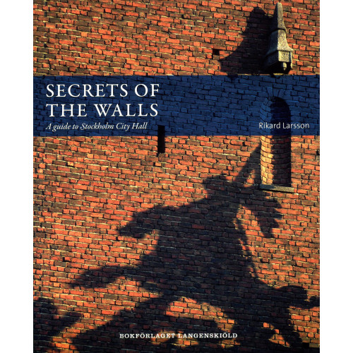 Rikard Larsson Secrets of the walls : A guide to Stockholm City Hall (häftad, eng)