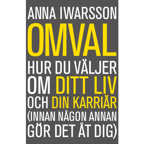 Anna Iwarsson Omval : hur du väljer om ditt liv och din karriär (innan någon annan gör det åt dig) (bok, flexband)