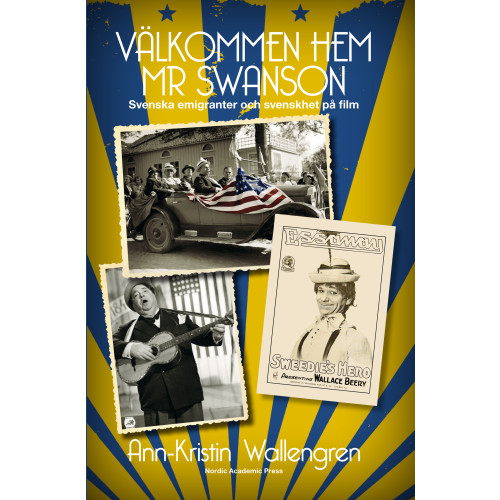 Ann-Kristin Wallengren Välkommen hem Mr Swanson : svenska emigranter och svenskhet på film (inbunden)