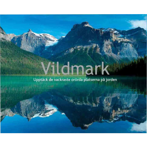 Läsförlaget Vildmark : upptäck de vackraste orörda platserna på jorden (inbunden)