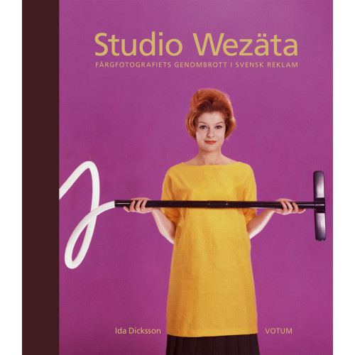 Ida Dicksson Studio Wezäta : färgfotografiets genombrott i svensk reklam (inbunden)