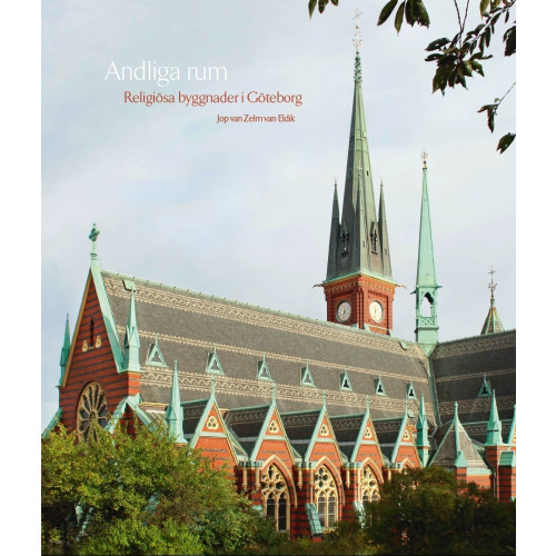 Jop van Zelm van Eldik Andliga rum : religiösa byggnader i Göteborg (inbunden)