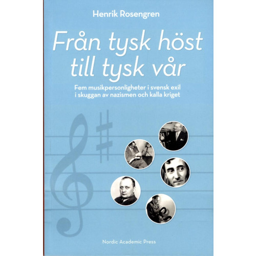Henrik Rosengren Från tysk höst till tysk vår: Fem musikpersonligheter i svensk exil i skugg (bok, danskt band)